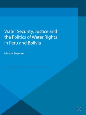 cover image of Water Security, Justice and the Politics of Water Rights in Peru and Bolivia